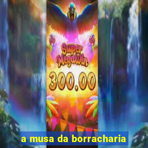 a musa da borracharia